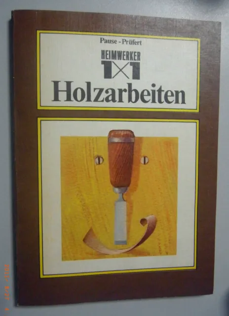 Heimwerker 1x1 Holzarbeiten  Fachbuch M.Pause u. W. Prüfert Tischler Schreiner .