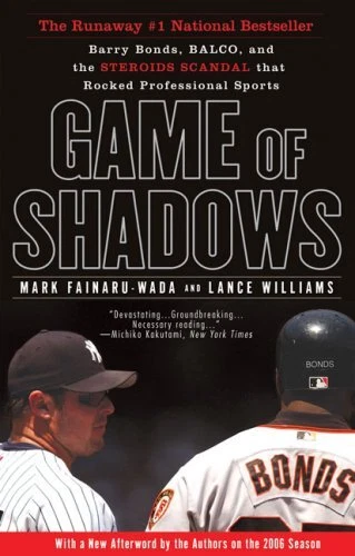 Game of Shadows : Barry Bonds, BALCO, and the Steroids Scandal Th