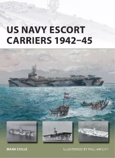 Mark Stille US Navy Escort Carriers 1942–45 (Poche) New Vanguard