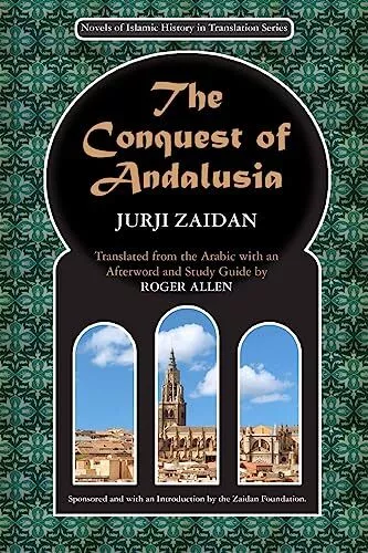 The Conquest of Andalusia: A historical novel describing the history of Spain an