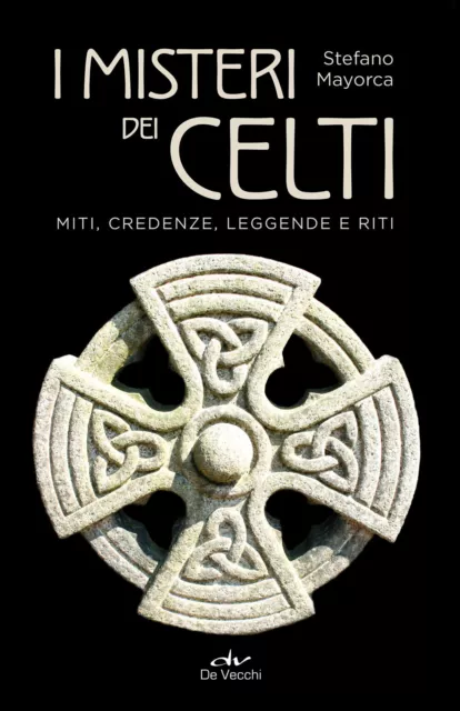 Libri Stefano Mayorca - I Misteri Dei Celti. Miti, Credenze, Leggende E Riti