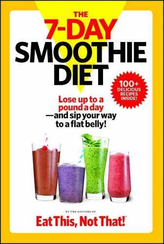 The 7-Day Smoothie Diet: Lose Up to a Pound a Day--And Sip Your Way to a Flat...
