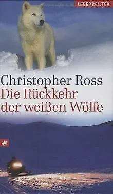 Die Rückkehr der weißen Wölfe von Christopher Ross | Buch | Zustand sehr gut