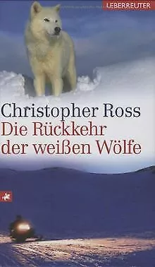 Die Rückkehr der weißen Wölfe von Christopher Ross | Buch | Zustand sehr gut