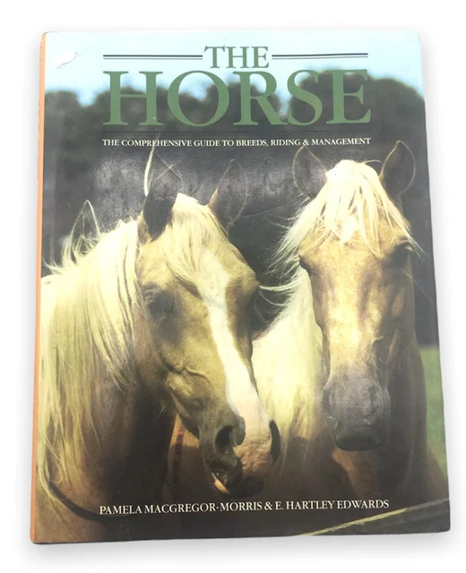 The Horse : The Comprehensive Guide To Breeds, Riding & Management - Hardcover