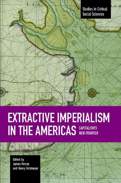 EXTRACTIVE IMPERIALISM IN The Americas: Capitalism's New Frontier ...