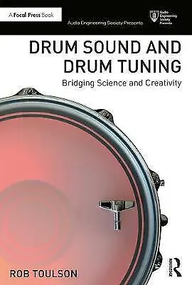 Drum Sound and Drum Tuning: Bridging Science and Creativity by Rob Toulson...