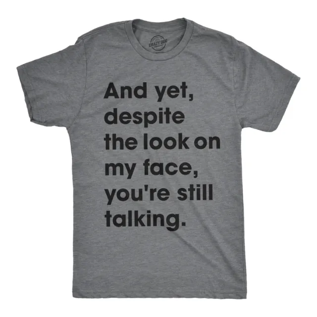 Mens And Yet Despite The Look On My Face Youre Still Talking T shirt Funny Tee