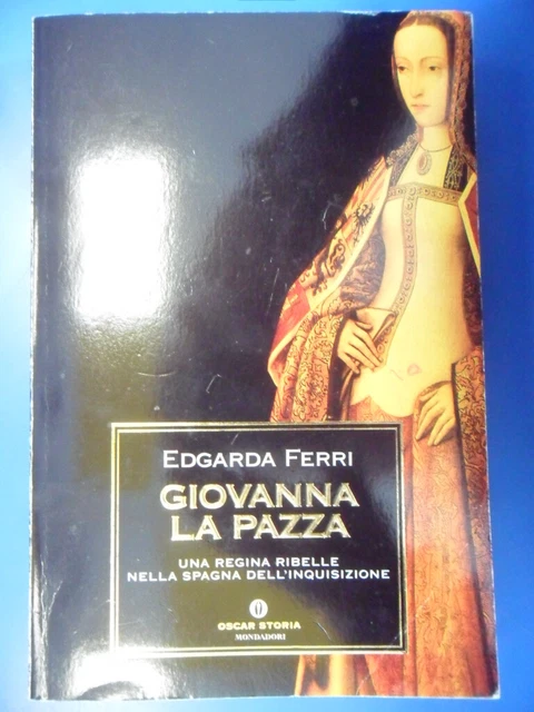 giovanna la pazza. una regina ribelle nella spagna dell'inquisizione oscar stori