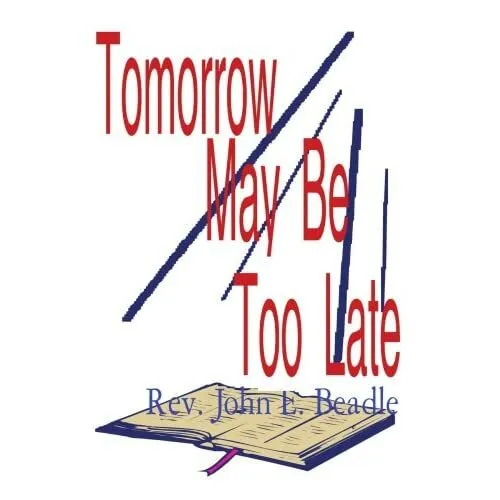 Tomorrow May Be Too Late - Paperback NEW John Beadle 2004/07/21