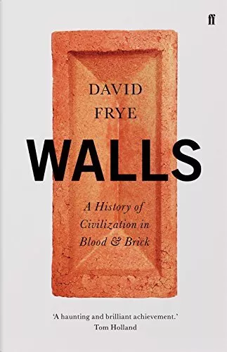 Walls: A History of Civilization in Blood and Brick by David Frye (Hardcover 201