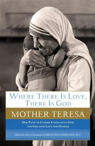 Where There Is Love, There Is God: Her Path to Closer Union with God and...