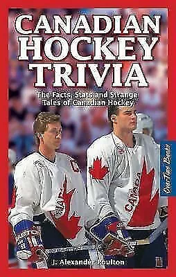 Canadian Hockey Trivia: The Facts, Stats and Strange Tales of Canadian Hockey...