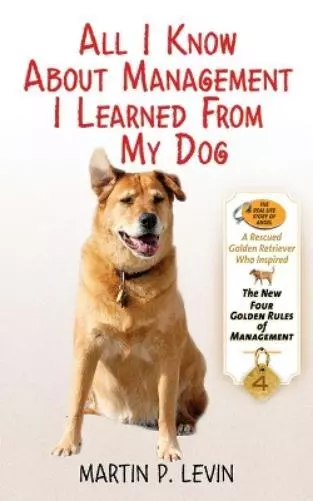 Martin P. Levin All I Know About Management I Learned from My Dog (Relié)