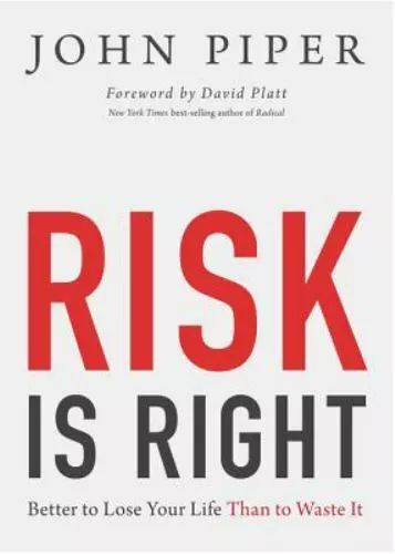 Risk Is Right: Better to Lose Your Life Than to Waste It ,