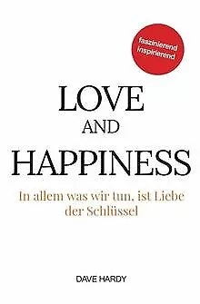 Love and Happiness: In allem was wir tun, ist Liebe der ... | Buch | Zustand gut