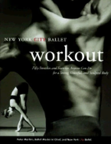 THE NEW YORK City Ballet Workout: Fifty Stretches and Exercises