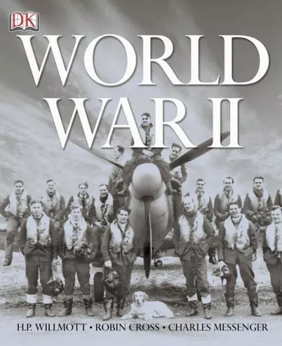 World War II By H. P. Willmott, Robin Cross, Charles Messenger