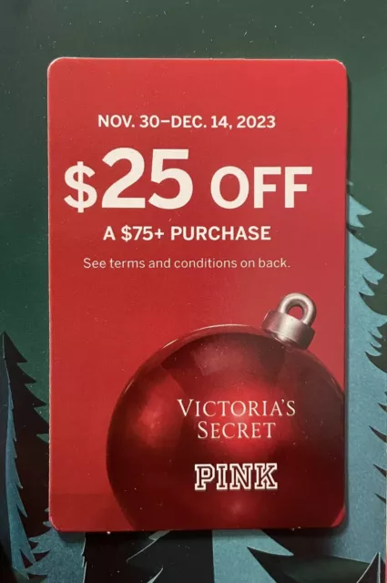 VICTORIA’S SECRET Gift Card $25.00 of a $75 for purchases Nov 30 - Dec 14,2023