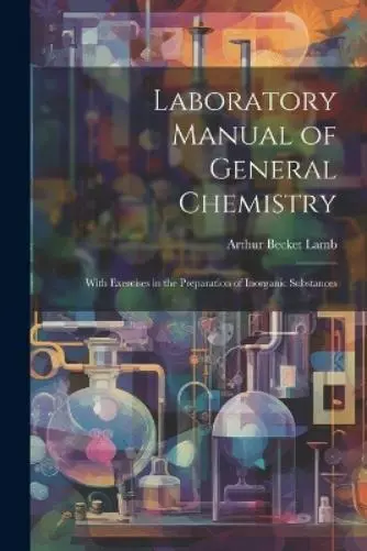 Arthur Becket Lamb Laboratory Manual of General Chemistry (Poche)