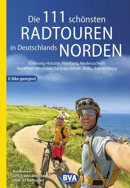 Die 111 schönsten Radtouren in Deutschlands Norden, E-Bike geeignet, kostenloser