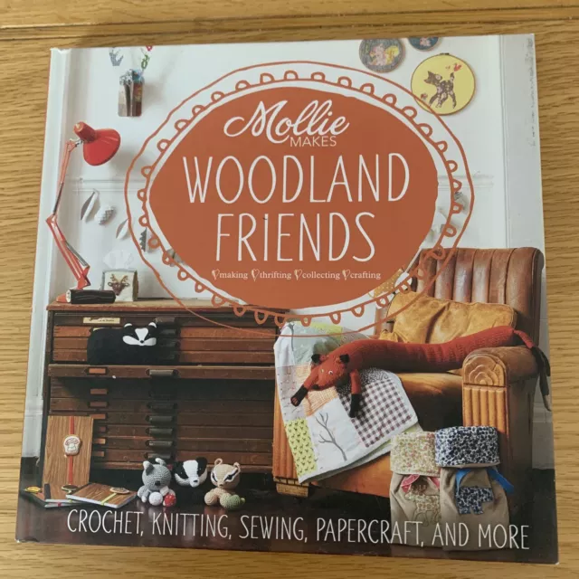 Mollie Makes: Woodland Friends: Crochet, knitting, sewing, papercraft and...