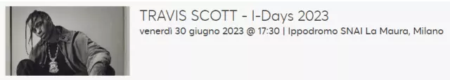 Biglietto PIT Travis Scott - Idays 2023 Ippodromo Milano - 30/06/2023