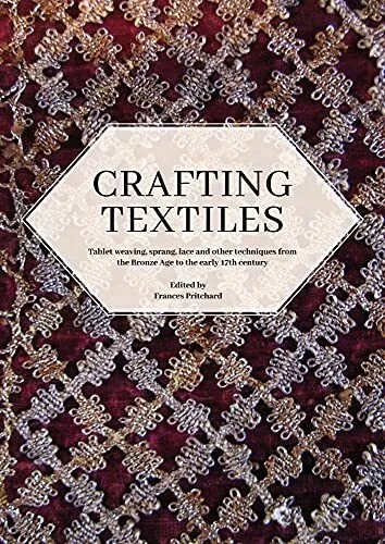 Crafting Textiles: Tablet Weaving, Sprang, Lace and ...