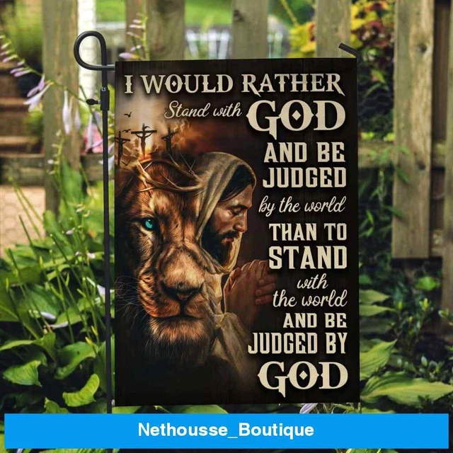 I Would Rather Stand With God Praying With Jesus Lion Of Judah Garden House Flag