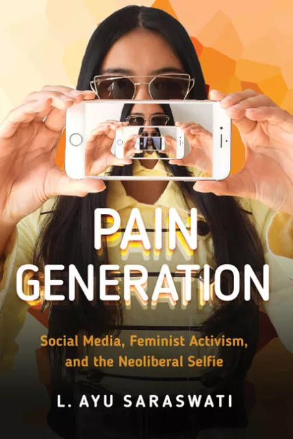 Pain Generation: Social Media, Feminist Activism, And The Neoliberal Selfie