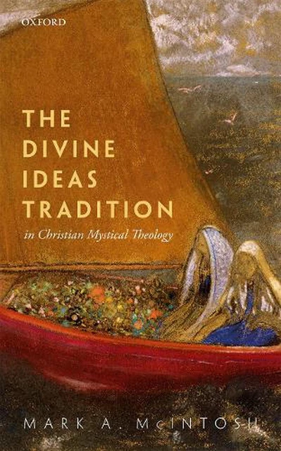 The Divine Ideas Tradition in Christian Mystical Theology by Mark A. McIntosh (E