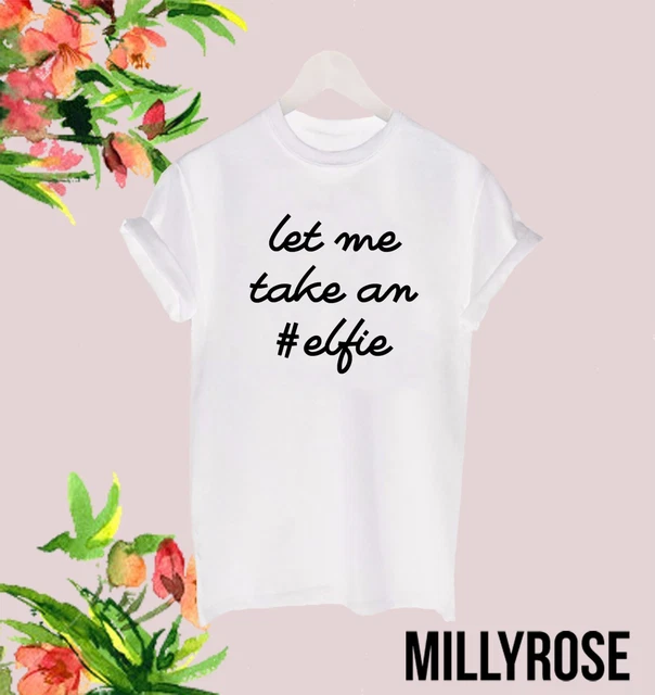 Let Me Take An Elfie Selfie Xmas Party Funny Slogan T Shirt Meme Tee Ladies Gift