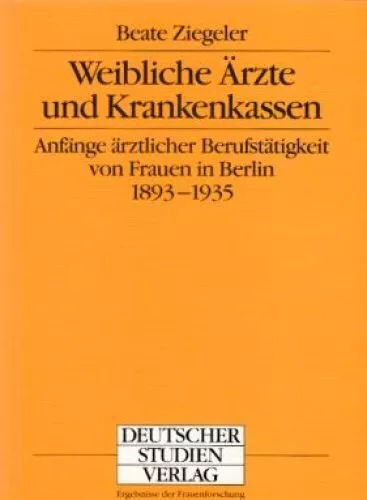 Weibliche Ärzte und Krankenkassen : Anfänge ärztlicher Berufstätigkeit von Fraue