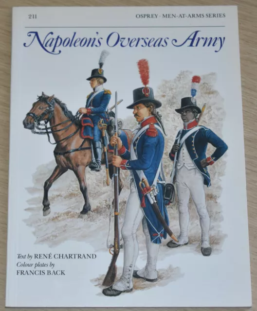 NAPOLEONS OVERSEAS ARMY French Uniforms Napoleonic Wars - Osprey Men At Arms 211