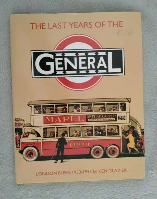 The Last Years of the General: London Buses,1930-33. Ken Glazier, Hardback 1995