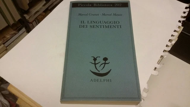 Il linguaggio dei sentimenti - Granet M., Mauss M, - Adelphi - 1994, 8g21 Il linguaggio dei sentimenti - Granet M., Mauss M, - Adelphi - 1994, 8g21