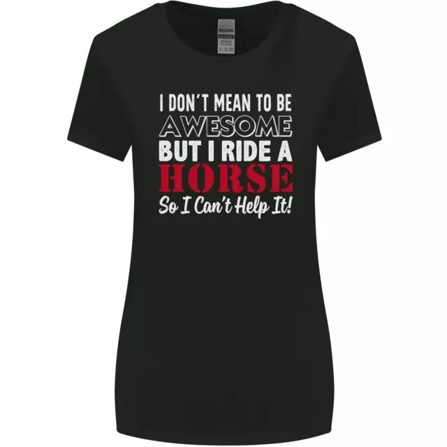 I Dont Mean to Be I Ride a Horse Riding Womens Wider Cut T-Shirt
