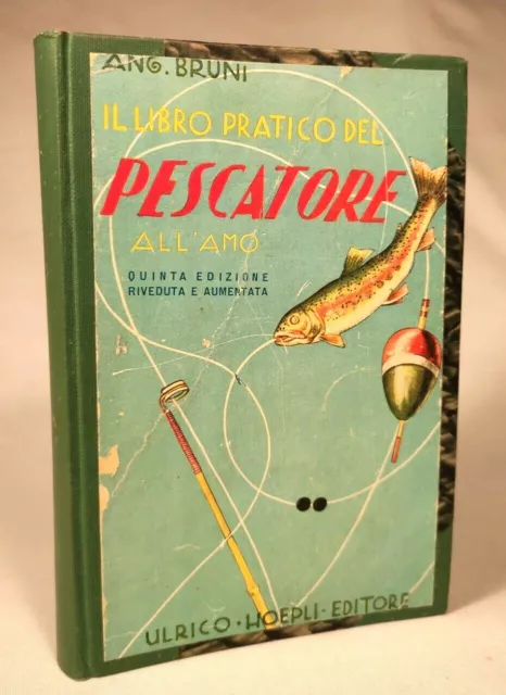 IL LIBRO PRATICO DEL PESCATORE ALL'AMO IN ACQUE DOLCI A. Bruni - Hoepli 1951