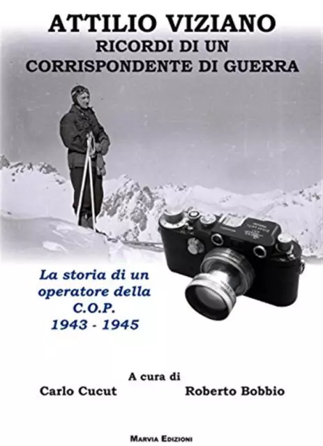 Attilio Viziano. Ricordi di un corrispondente di guerra. La storia di un o...