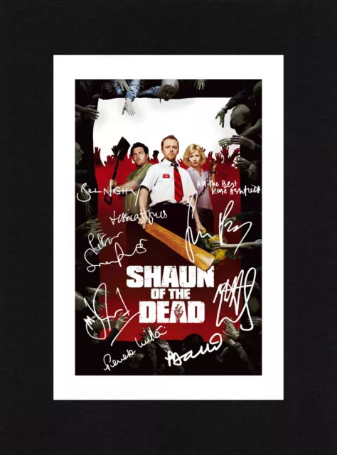 8X6 Mount SHAUN OF THE DEAD Cast Multi Signed PHOTO Gift Print Ready To Frame