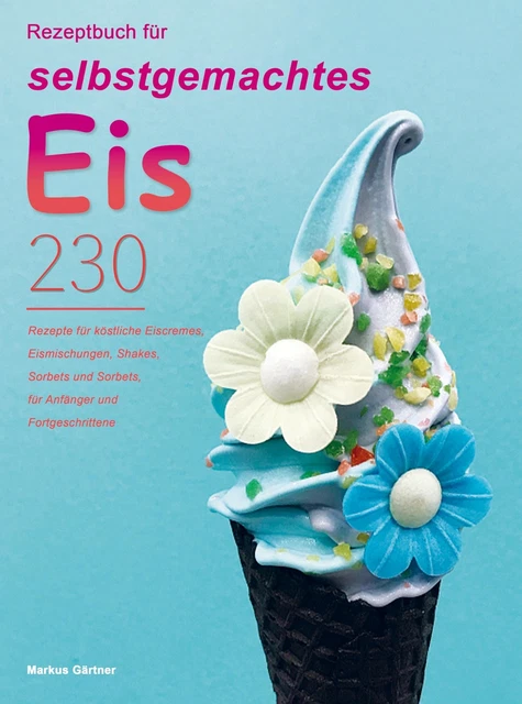 REZEPTBUCH FÜR SELBSTGEMACHTES Eis, Markus Gärtner EUR 17,86 - PicClick FR