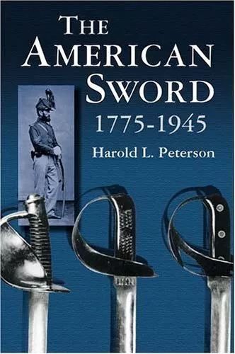 The American Sword: 1775-1945,Harold L. Peterson