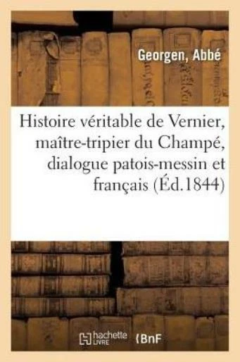 Histoire V?ritable de Vernier, Ma?tre-Tripier Du Champ?, Notable, Et D?sign...