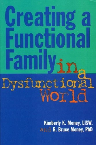 CREATING A FUNCTIONAL FAMILY IN A DYSFUNCTIONAL WORLD By Kimberly K. Money Mint