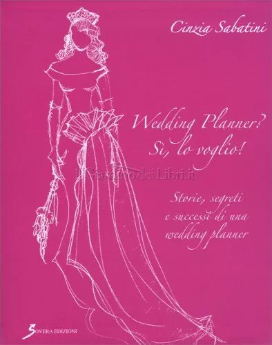 Libro Wedding Planner? Sì, Lo Voglio! - Cinzia Sabatini