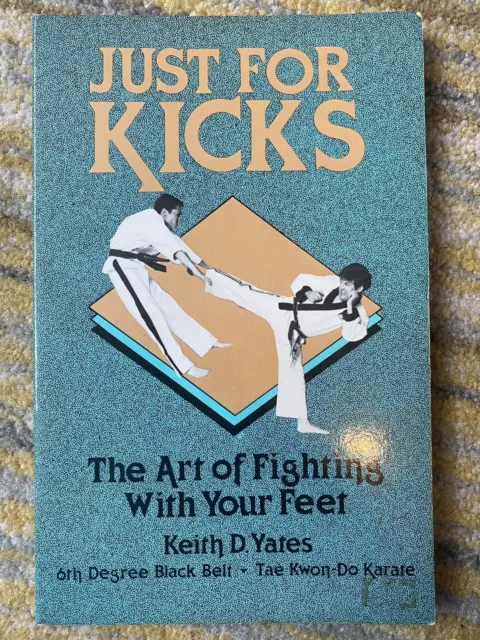 Just For Kicks The Art Of Fighting With Your Feet  Keith Yates Martial Art Rare