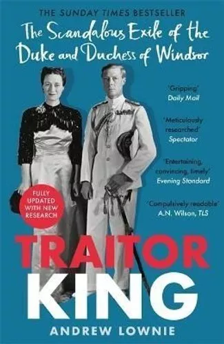 Traitor King The Scandalous Exile of the Duke and Duchess of Wi... 9781788704878