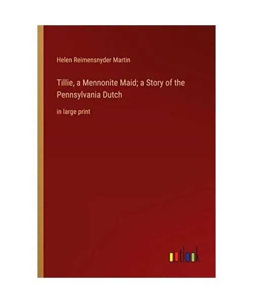 Tillie, a Mennonite Maid; a Story of the Pennsylvania Dutch: in large print, Hel