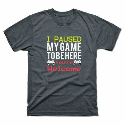 Graphic I Men's Game Funny My Paused You¡¯re Gamer TShirt Here Be Welcome To Tee