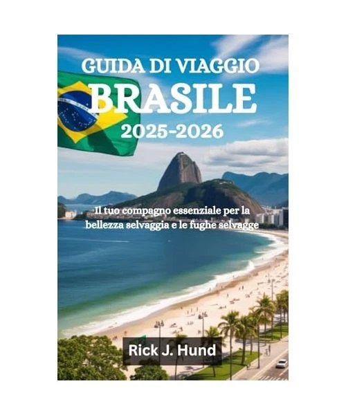 GUIDA DI VIAGGIO BRASILE 2025-2026: Il tuo compagno essenziale per la ...